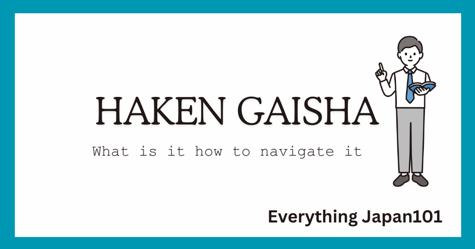 A graphic featuring the text "Haken Gaisha: What is it how to navigate it" with an illustration of a person holding a clipboard, symbolizing the concept of temporary staffing agencies in Japan. The background is blue, and the bottom of the graphic reads "Everything Japan101